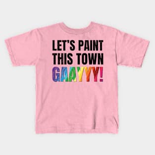 Lets paint this town gay! Kids T-Shirt